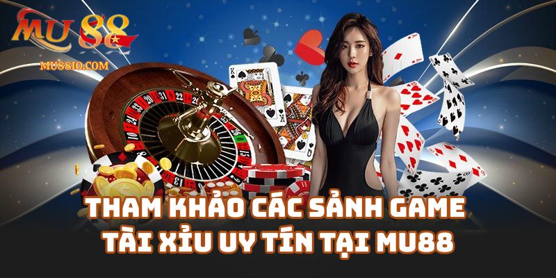 cach soi cau tai xiu mu88 2 Tham khảo các sảnh game tài xỉu uy tín tại link-mu88.online
