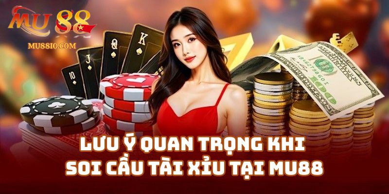 cach soi cau tai xiu mu88 3 Những lưu ý quan trọng khi áp dụng cách soi cầu tài xỉu tại Mu88