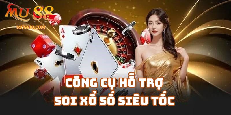 cach soi xo so sieu toc 3 Các Công Cụ Hỗ Trợ Soi Xổ Số Siêu Tốc Trên Mu88