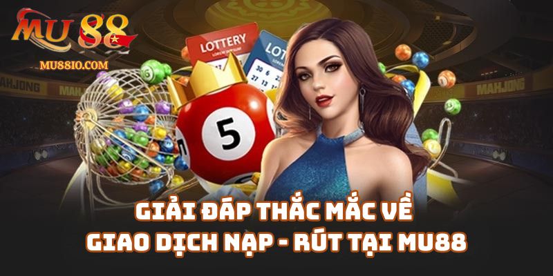 cau hoi thuong gap faq mu88 2 Câu Hỏi Thường Gặp (FAQ) Về Giao Dịch Nạp - Rút Tại link-mu88.online