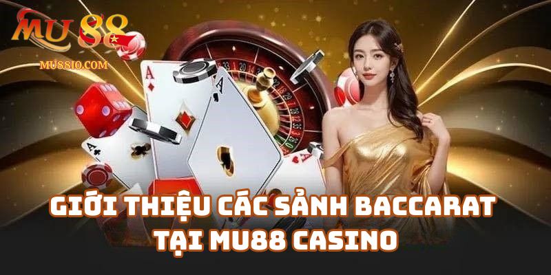 Giới thiệu các sảnh baccarat tại Mu88 Casino không nên bỏ qua