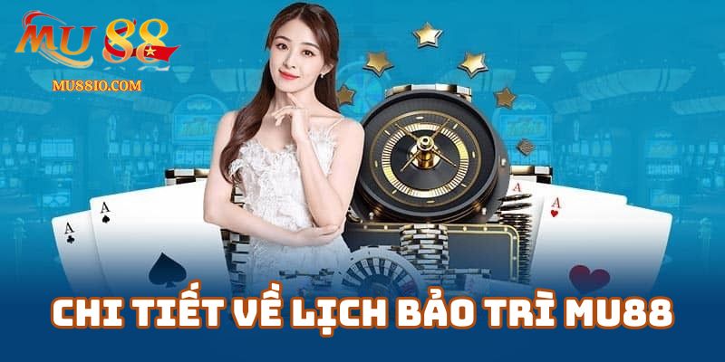 lich bao tri mu88 2 Chi Tiết Về Lịch Bảo Trì Mu88 Và Cách Cập Nhật