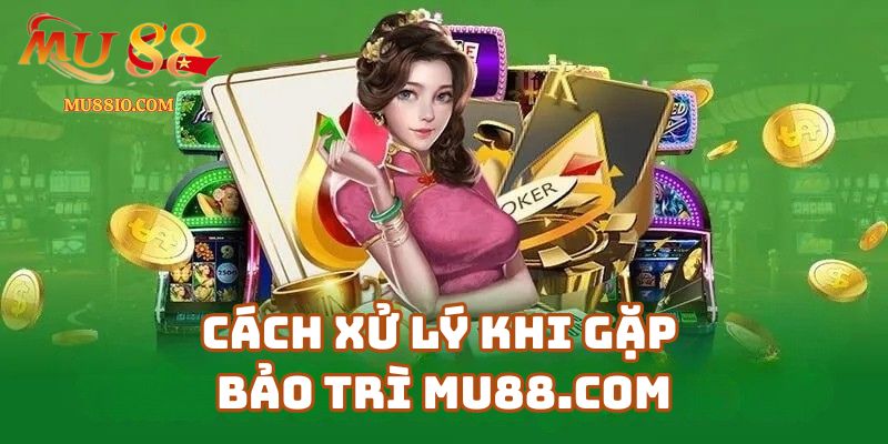 lich bao tri mu88 3 Cách Xử Lý Khi Gặp Bảo Trì link-mu88.online