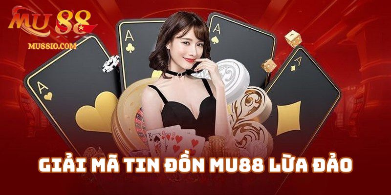 Giải mã tin đồn Mu88 lừa đảo: Do đâu mà có?