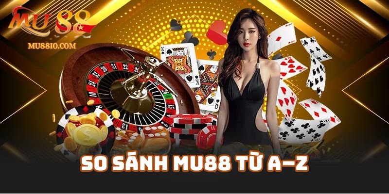 so sanh mu88 1 So sánh Mu88 từ A–Z: Có nên chọn Mu88 thay vì những nhà cái khác?