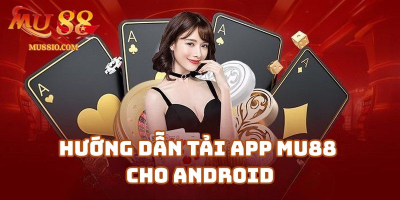 tai app mu88 cho android 2 Hướng Dẫn Tải APP Mu88 Cho Android Chi Tiết