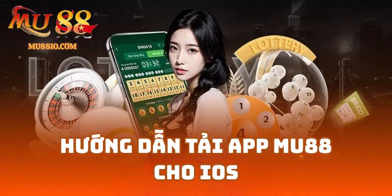 tai app mu88 cho ios 2 Hướng Dẫn Tải APP Mu88 Cho IOS Không Bị Sập 2025